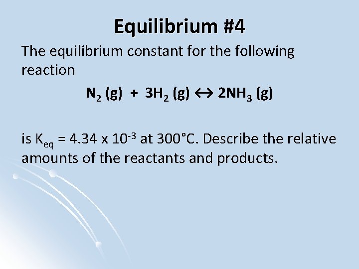 Equilibrium #4 The equilibrium constant for the following reaction N 2 (g) + 3