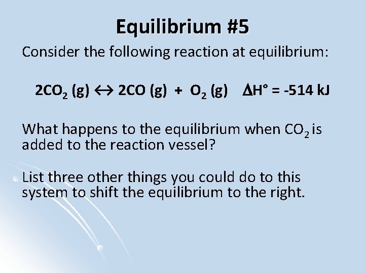 Equilibrium #5 Consider the following reaction at equilibrium: 2 CO 2 (g) ↔ 2
