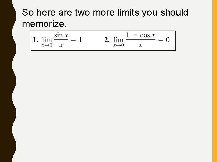 So here are two more limits you should memorize. 