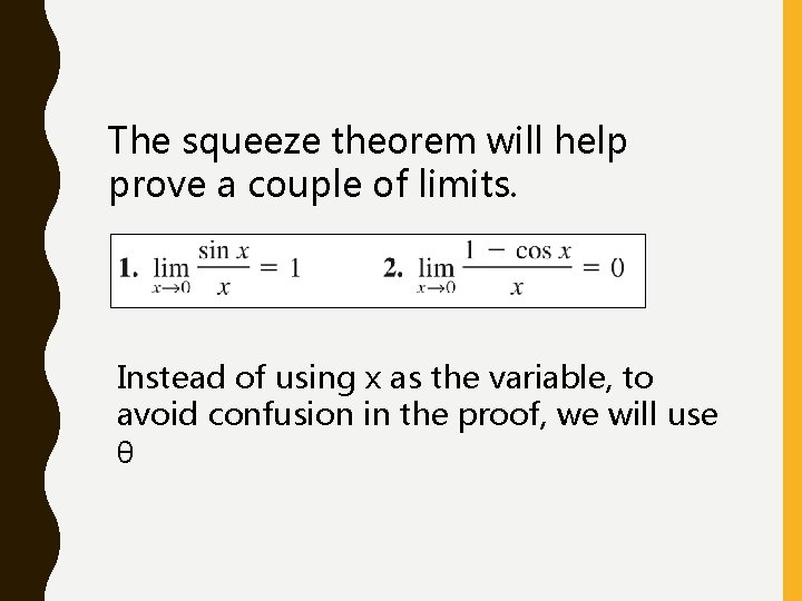 The squeeze theorem will help prove a couple of limits. Instead of using x
