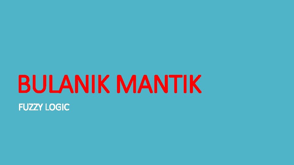 BULANIK MANTIK FUZZY LOGIC 