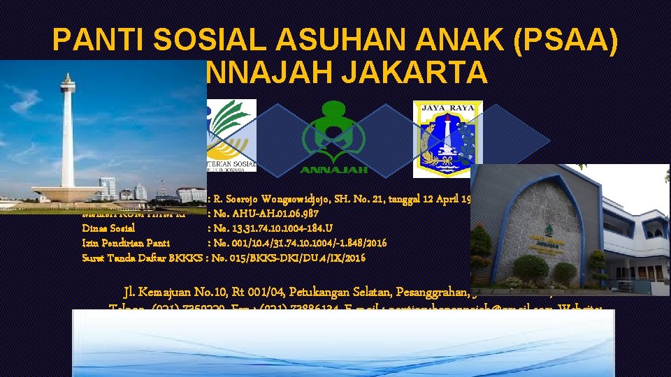 PANTI SOSIAL ASUHAN ANAK (PSAA) ANNAJAH JAKARTA Akte Notaris : R. Soerojo Wongsowidjojo, SH. PANTI SOSIAL ASUHAN ANAK (PSAA) ANNAJAH JAKARTA Akte Notaris : R. Soerojo Wongsowidjojo, SH.