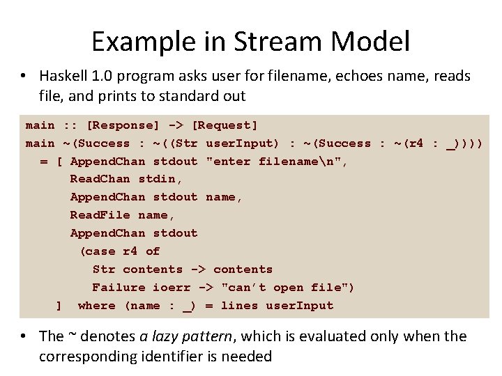 Example in Stream Model • Haskell 1. 0 program asks user for filename, echoes