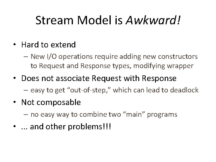 Stream Model is Awkward! • Hard to extend – New I/O operations require adding