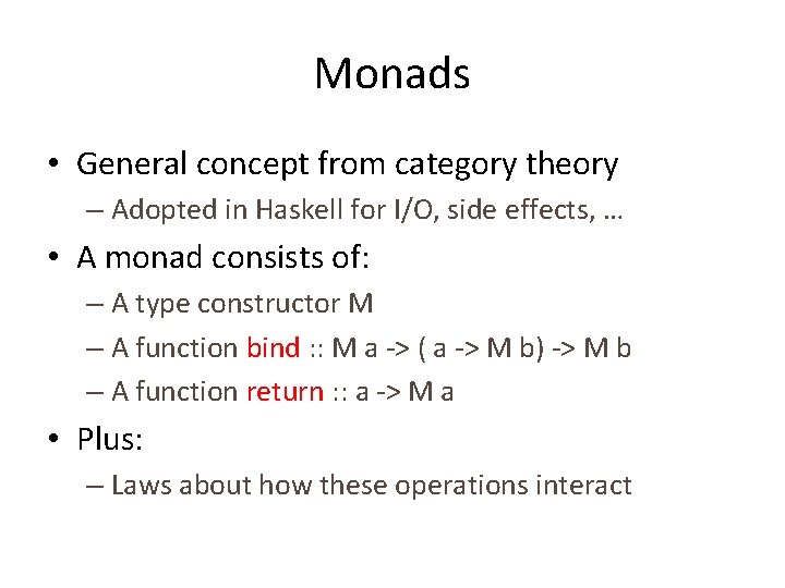 Monads • General concept from category theory – Adopted in Haskell for I/O, side