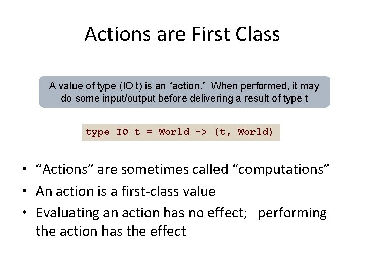 Actions are First Class A value of type (IO t) is an “action. ”