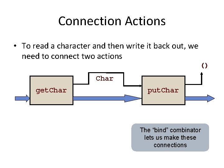 Connection Actions • To read a character and then write it back out, we
