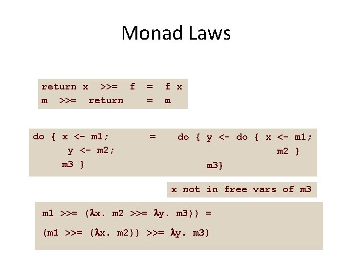 Monad Laws return x >>= f m >>= return do { x <- m