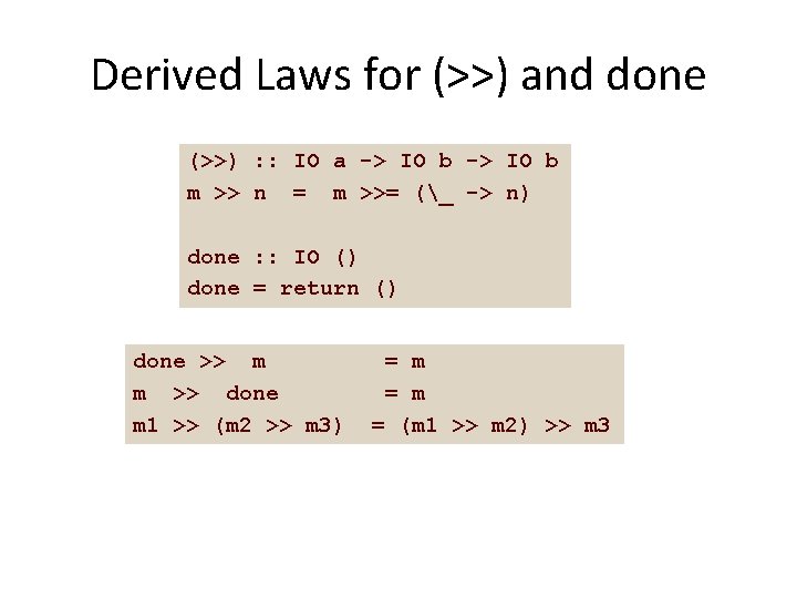 Derived Laws for (>>) and done (>>) : : IO a -> IO b