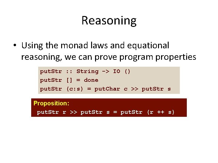 Reasoning • Using the monad laws and equational reasoning, we can prove program properties