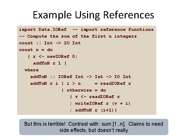 Example Using References import Data. IORef -- import reference functions -- Compute the sum