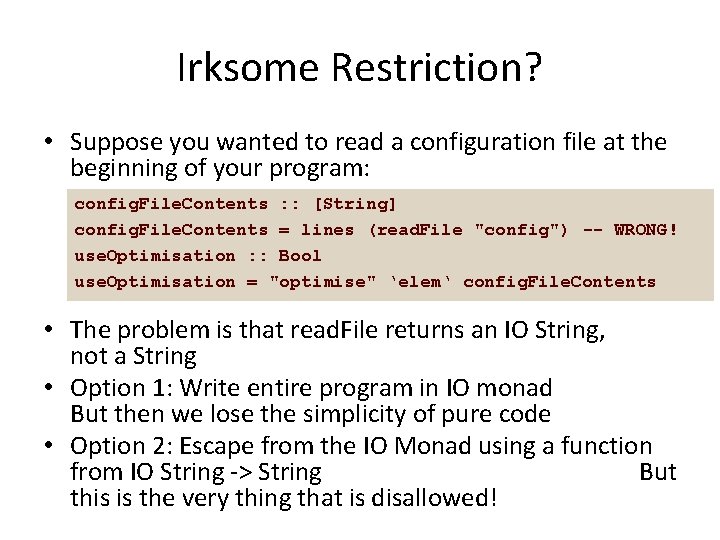 Irksome Restriction? • Suppose you wanted to read a configuration file at the beginning