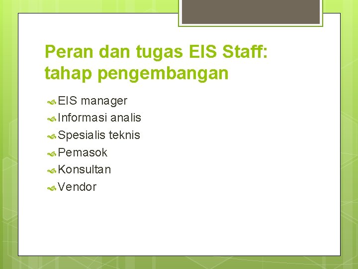 Peran dan tugas EIS Staff: tahap pengembangan EIS manager Informasi analis Spesialis teknis Pemasok