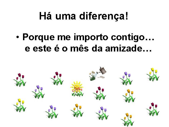 Há uma diferença! • Porque me importo contigo… e este é o mês da