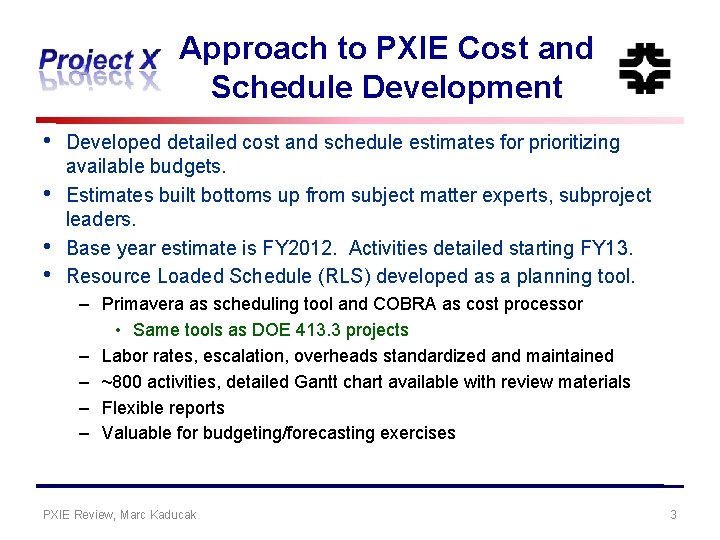 Approach to PXIE Cost and Schedule Development • • Developed detailed cost and schedule