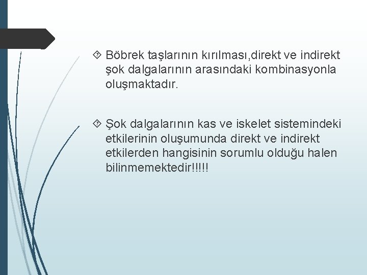  Böbrek taşlarının kırılması, direkt ve indirekt şok dalgalarının arasındaki kombinasyonla oluşmaktadır. Şok dalgalarının