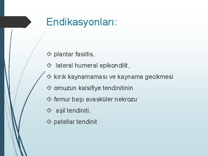 Endikasyonları: plantar fasiitis, lateral humeral epikondilit, kırık kaynamaması ve kaynama gecikmesi omuzun kalsifiye tendinitinin