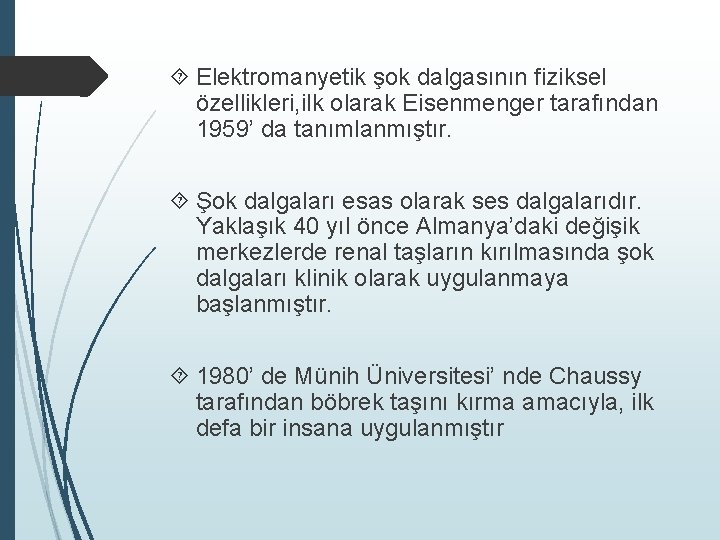  Elektromanyetik şok dalgasının fiziksel özellikleri, ilk olarak Eisenmenger tarafından 1959’ da tanımlanmıştır. Şok