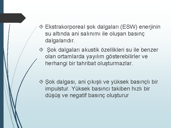  Ekstrakorporeal şok dalgaları (ESW) enerjinin su altında ani salınımı ile oluşan basınç dalgalarıdır.