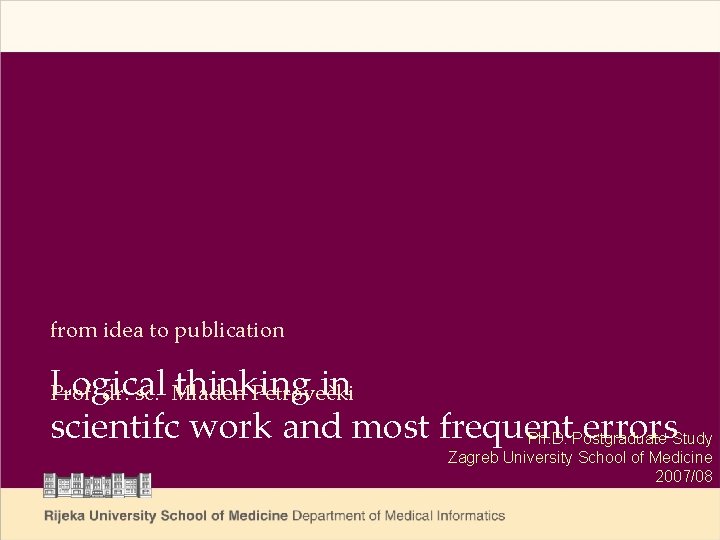 from idea to publication Logical thinking in Prof. dr. sc. Mladen Petrovečki scientifc work
