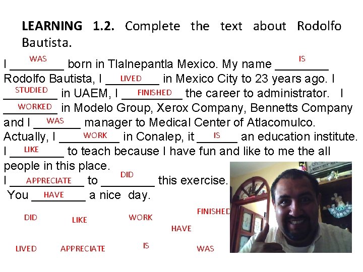 LEARNING 1. 2. Complete the text about Rodolfo Bautista. WAS IS I ____ born