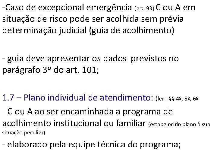 -Caso de excepcional emergência (art. 93) C ou A em situação de risco pode