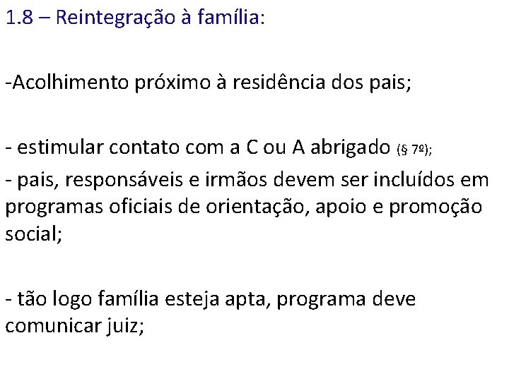 1. 8 – Reintegração à família: -Acolhimento próximo à residência dos pais; - estimular