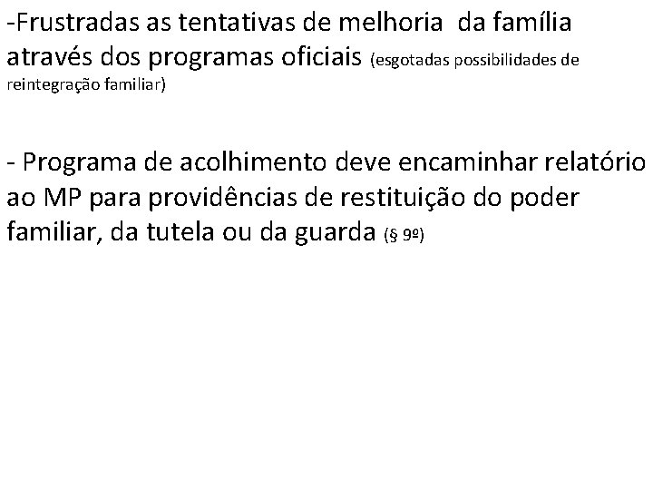 -Frustradas as tentativas de melhoria da família através dos programas oficiais (esgotadas possibilidades de