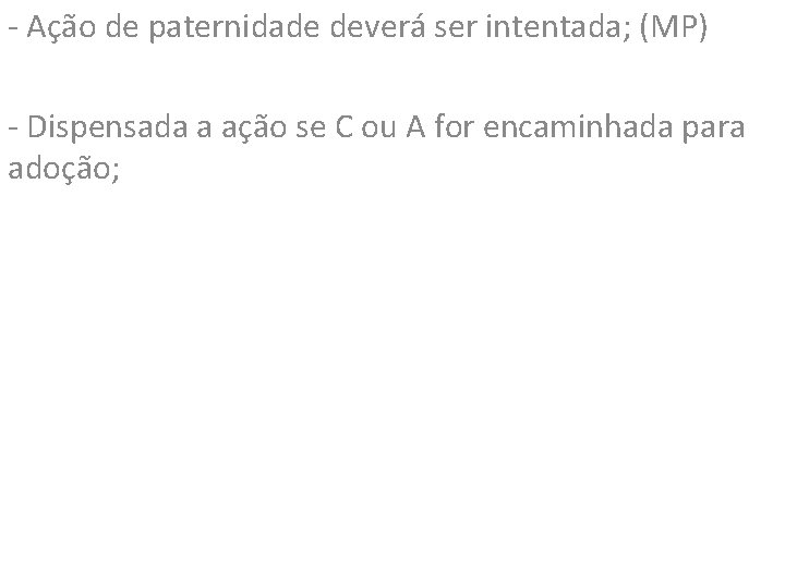 - Ação de paternidade deverá ser intentada; (MP) - Dispensada a ação se C