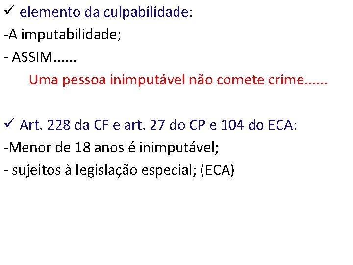 ü elemento da culpabilidade: -A imputabilidade; - ASSIM. . . Uma pessoa inimputável não