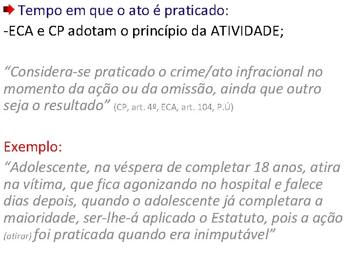 Tempo em que o ato é praticado: -ECA e CP adotam o princípio da