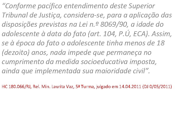 “Conforme pacífico entendimento deste Superior Tribunal de Justiça, considera-se, para a aplicação das disposições