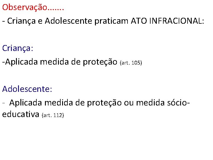 Observação. . . . - Criança e Adolescente praticam ATO INFRACIONAL: Criança: -Aplicada medida