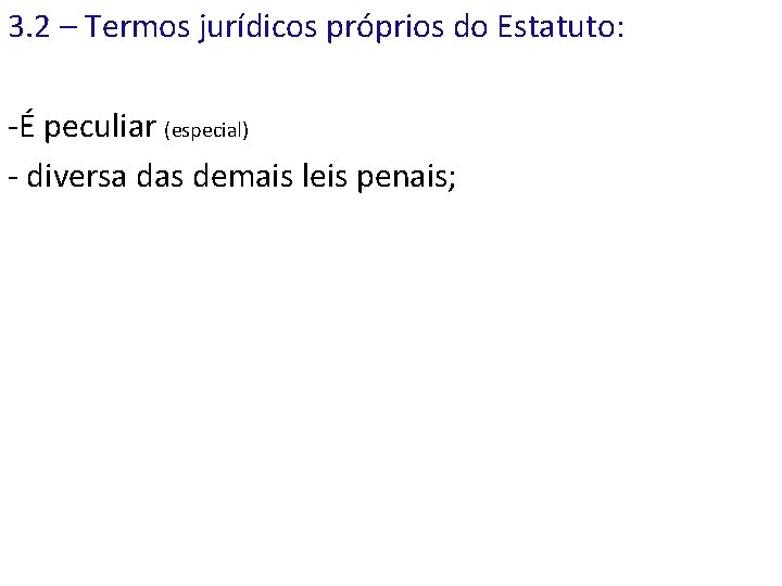3. 2 – Termos jurídicos próprios do Estatuto: -É peculiar (especial) - diversa das