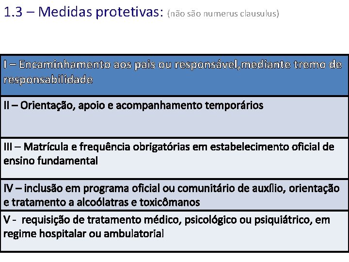 1. 3 – Medidas protetivas: (não são numerus clausulus) I – Encaminhamento aos pais