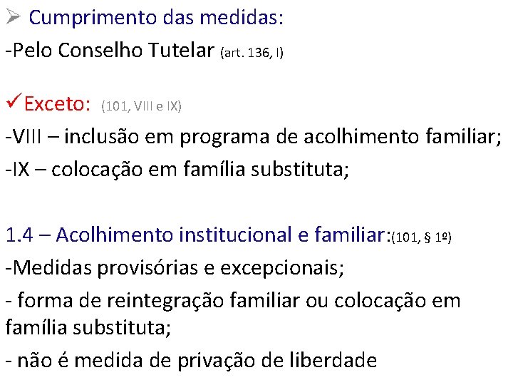 Ø Cumprimento das medidas: -Pelo Conselho Tutelar (art. 136, I) üExceto: (101, VIII e