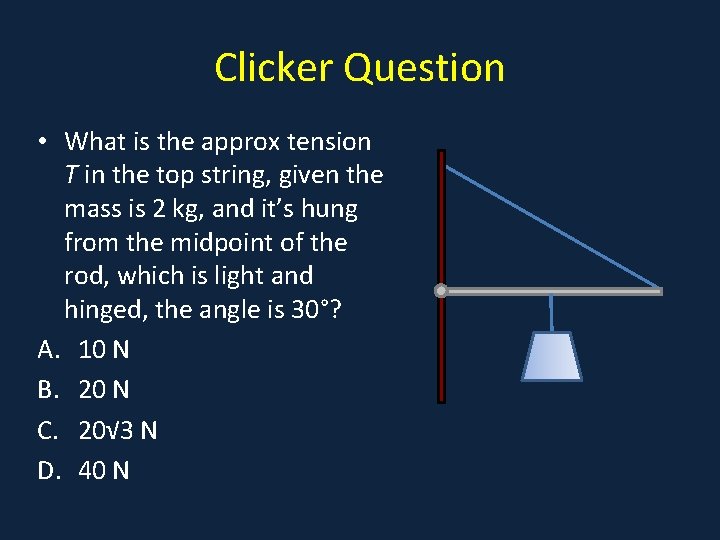 Clicker Question • What is the approx tension • a T in the top