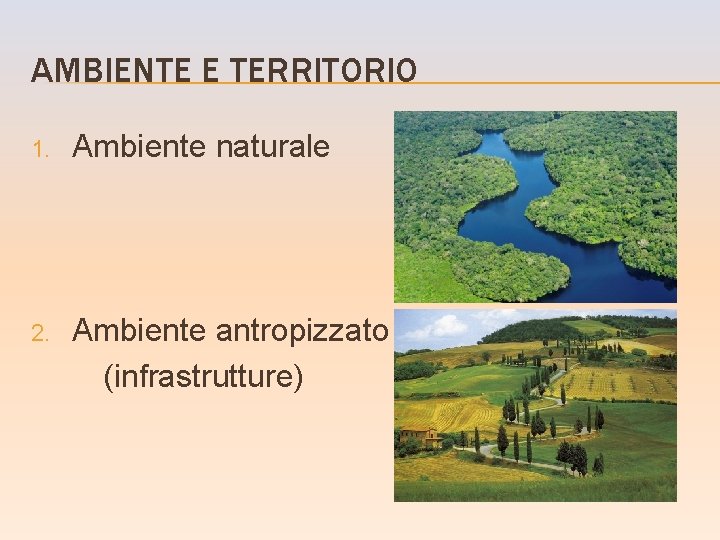 AMBIENTE E TERRITORIO 1. Ambiente naturale 2. Ambiente antropizzato (infrastrutture) 