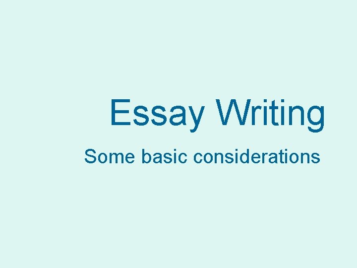 Essay Writing Some basic considerations 