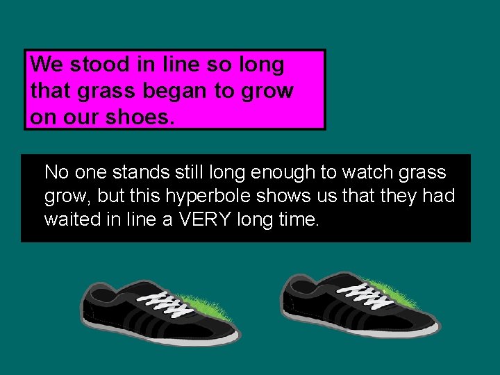 We stood in line so long that grass began to grow on our shoes.