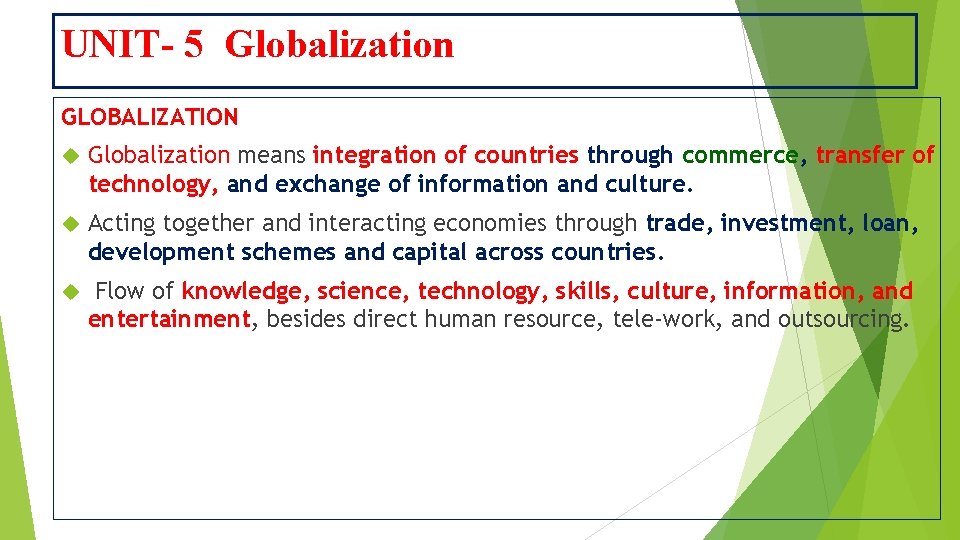 UNIT- 5 Globalization GLOBALIZATION Globalization means integration of countries through commerce, transfer of technology,