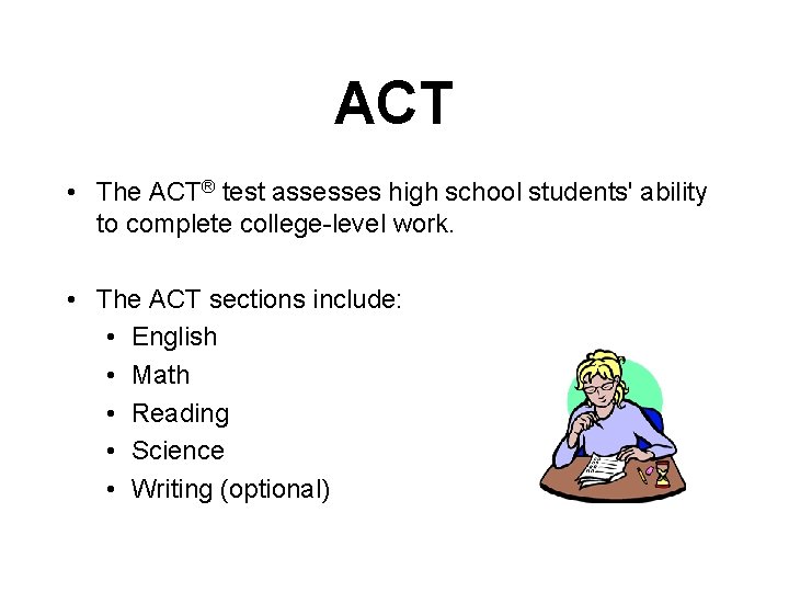 ACT • The ACT® test assesses high school students' ability to complete college-level work.