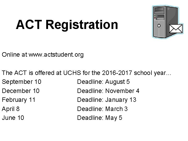 ACT Registration Online at www. actstudent. org The ACT is offered at UCHS for