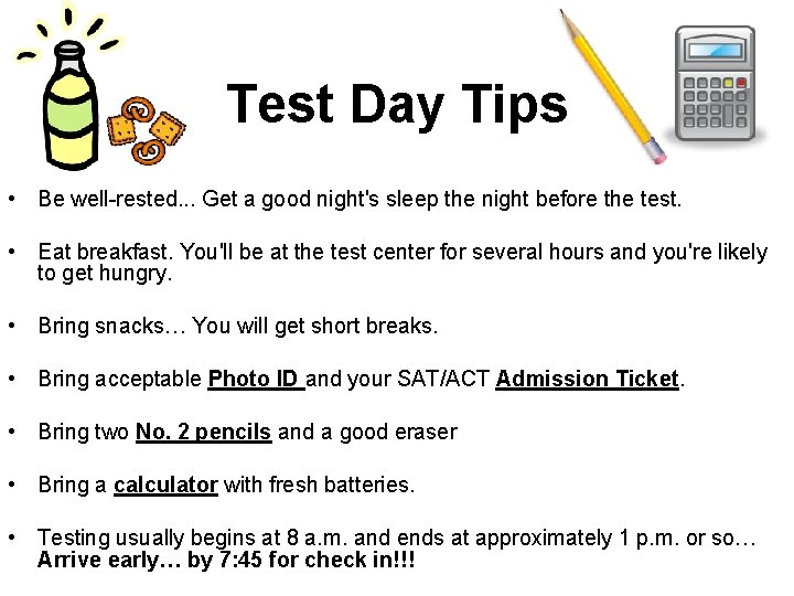 Test Day Tips • Be well-rested. . . Get a good night's sleep the