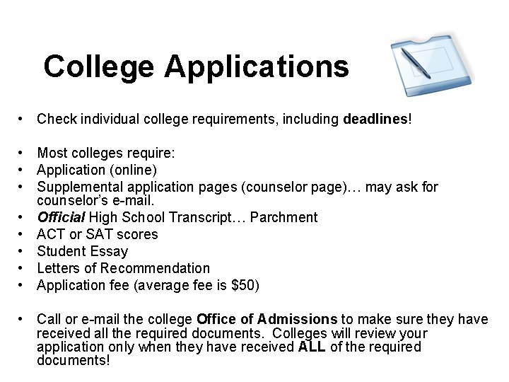 College Applications • Check individual college requirements, including deadlines! • Most colleges require: •