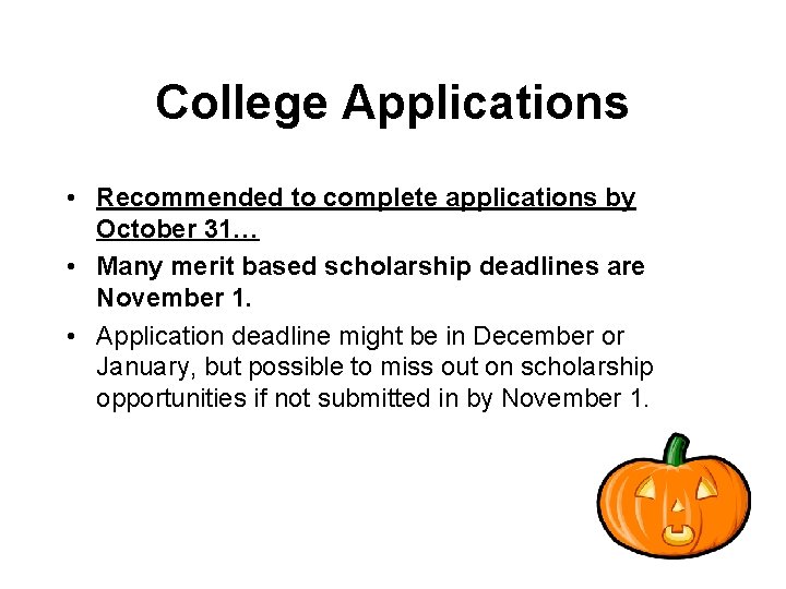 College Applications • Recommended to complete applications by October 31… • Many merit based