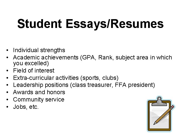 Student Essays/Resumes • Individual strengths • Academic achievements (GPA, Rank, subject area in which