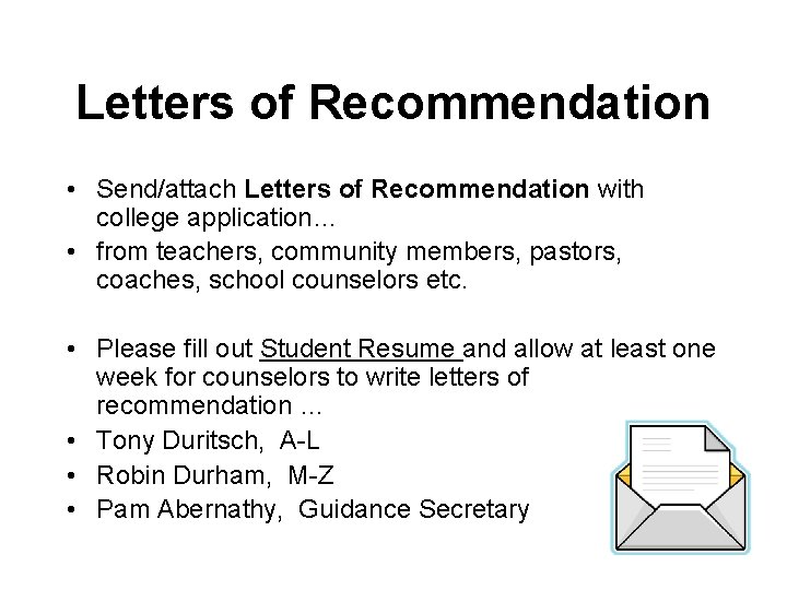 Letters of Recommendation • Send/attach Letters of Recommendation with college application… • from teachers,