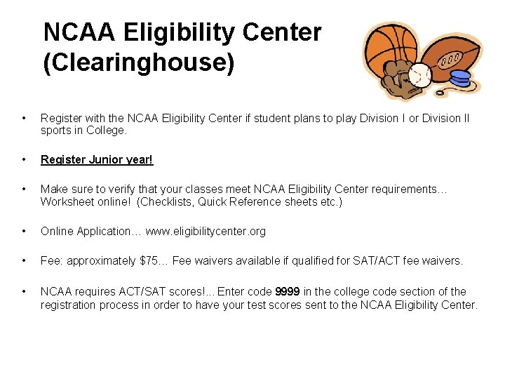 NCAA Eligibility Center (Clearinghouse) • Register with the NCAA Eligibility Center if student plans