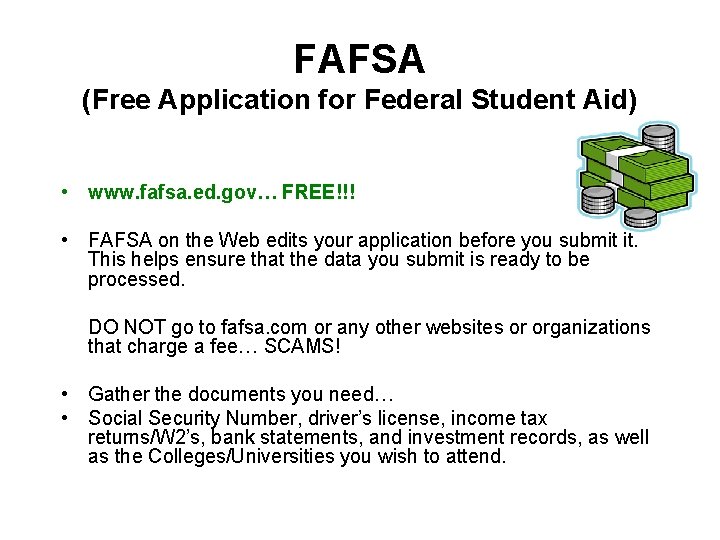 FAFSA (Free Application for Federal Student Aid) • www. fafsa. ed. gov… FREE!!! •